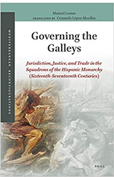 Governing the Galleys: Jurisdiction, Justice, and Trade in the Squadrons of the Hispanic Monarchy (Sixteenth-Seventeenth Centuries)